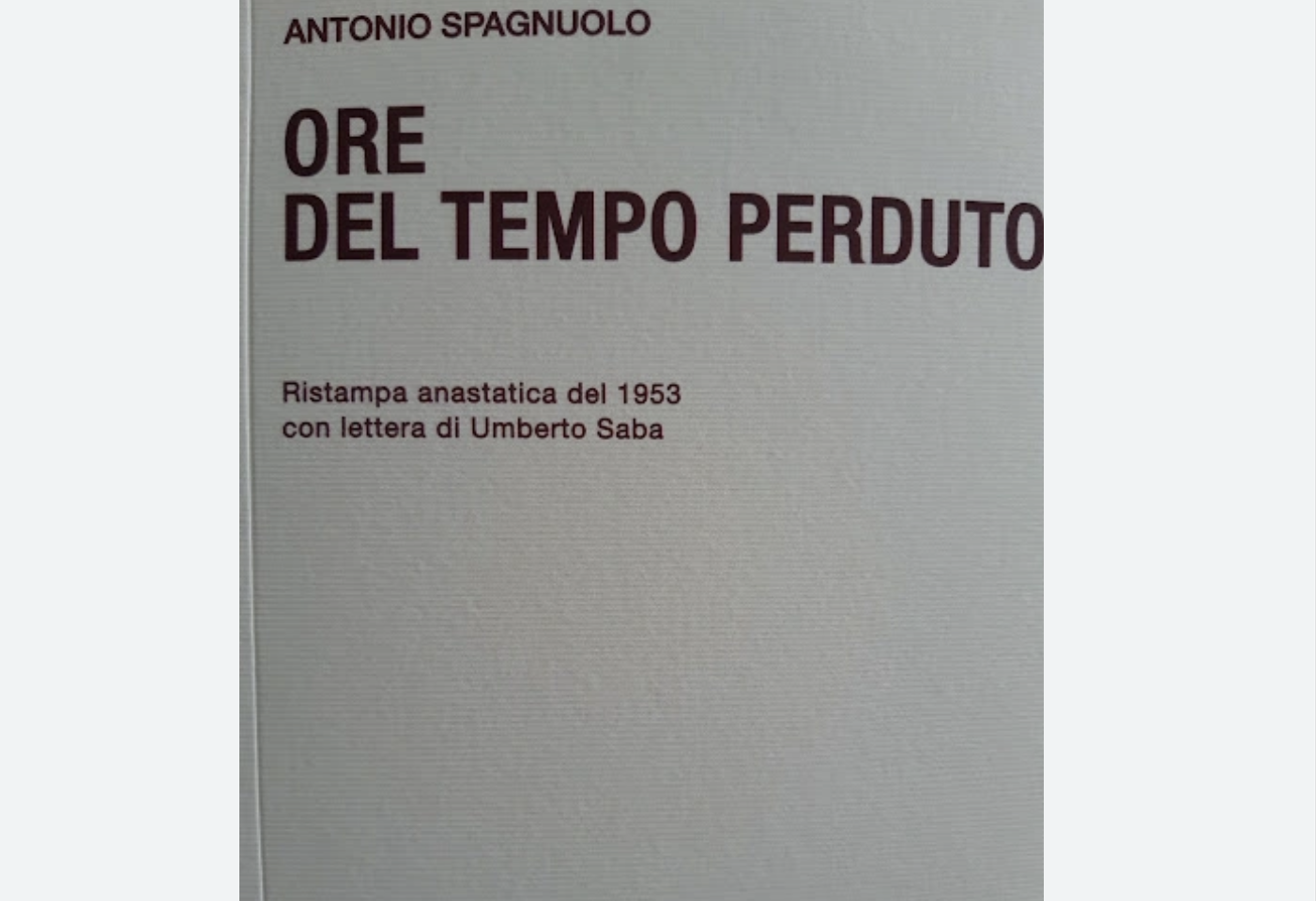 Ore del tempo perduto, ristampa anastatica, libro di poesie pubblicato nel 1953 da Antonio Spagnuolo