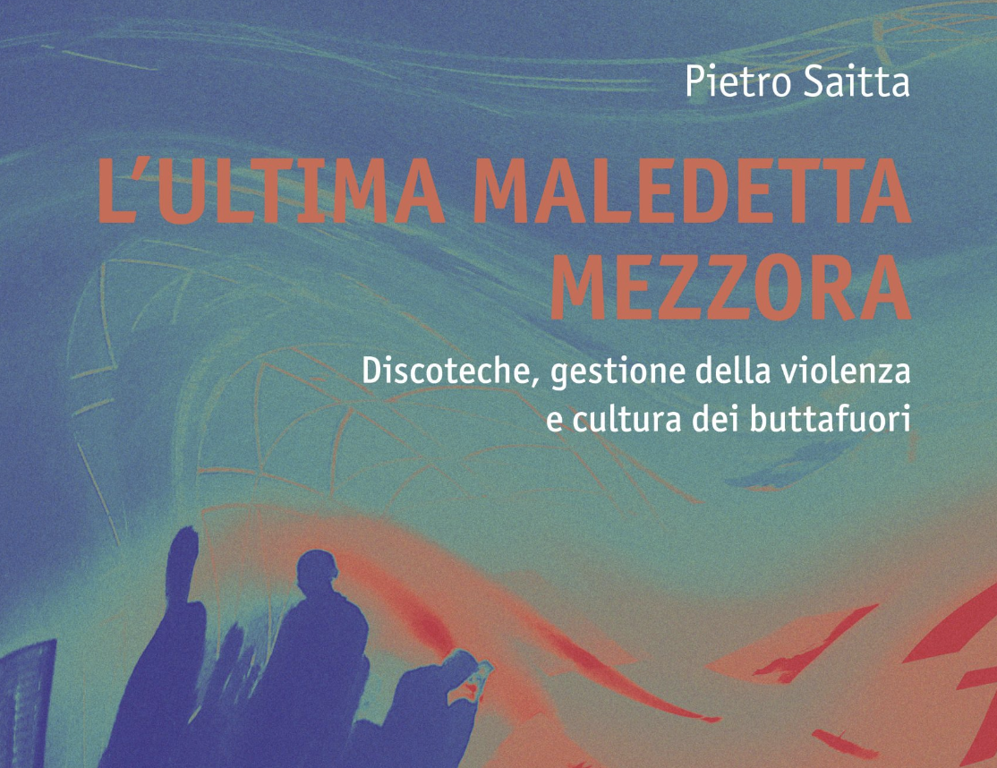 L'ultima maledetta mezz'ora, discoteche e buttafuori al centro del libro di Pietro Saitta